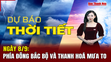 Dự báo thời tiết ngày 8/9:   Phía Đông Bắc Bộ và Thanh Hoá mưa to