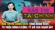 Bản tin Tài chính 14/9: Vàng nhẫn vượt 79 triệu đồng/lượng; Tỷ giá USD chạm đáy