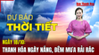 Dự báo thời tiết ngày 18/10: Thanh Hóa ngày nắng, đêm mưa rải rác