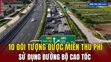 [Bản tin 18h] 10 đối tượng được miễn thu phí sử dụng đường bộ cao tốc