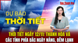 Dự báo thời tiết ngày 12/11 : Thanh Hóa và các tỉnh p hía Bắc ngày nắng, đêm lạnh