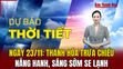 Dự báo thời tiết 23/11: Thanh Hóa trưa chiều nắng hanh, sáng sớm se lạnh