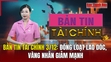 Bản tin Tài chính (3/12): Đồng loạt lao dốc, vàng nhẫn giảm mạnh