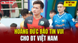 Tin thể thao 12/2: Hoàng Đức báo tin vui cho ĐT Việt Nam