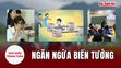 Góc nhìn: Ngăn ngừa biến tướng