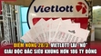 Điểm nóng 28/3: Vietlott lại “nổ” giải độc đắc siêu khủng hơn 186 tỷ đồng