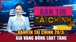 Bản tin Tài chính 28/3: Giá vàng đồng loạt tăng