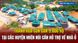 [Bản tin 18h] Thanh Hóa còn gần 9.000 hộ tại các huyện miền núi cần hỗ trợ về nhà ở