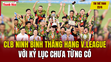 Tin thể thao 22/6: CLB Ninh Bình thăng hạng V.League với kỷ lục chưa từng có