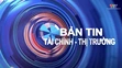 Bản tin Tài chính – Thị trường 20/7/2025